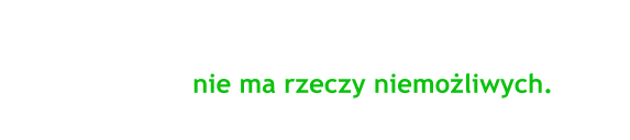 Patrzc zawsze przed siebie, mylc o tym, jak zrobi jeszcze wicej, osigniesz stan umysu, w ktrym nie ma rzeczy niemoliwych.- Henry Ford